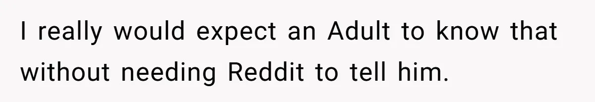 Husband Won’t Stop Pantsing Wife, She Turns To Internet… Then Files For Divorce I really would expect an Adult to know that without needing Reddit to tell him.