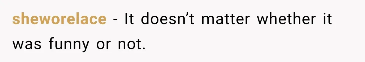 Husband Won’t Stop Pantsing Wife, She Turns To Internet… Then Files For Divorce sheworelace − It doesn’t matter whether it was funny or not.