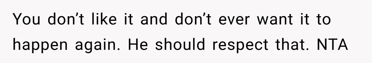 Husband Won’t Stop Pantsing Wife, She Turns To Internet… Then Files For Divorce You don’t like it and don’t ever want it to happen again. He should respect that. NTA