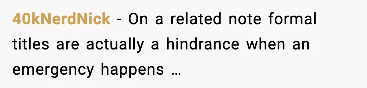 40kNerdNick - On a related note formal titles are actually a hindrance when an emergency happens …