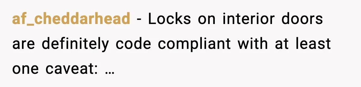 af_cheddarhead - Locks on interior doors are definitely code compliant with at least one caveat: …