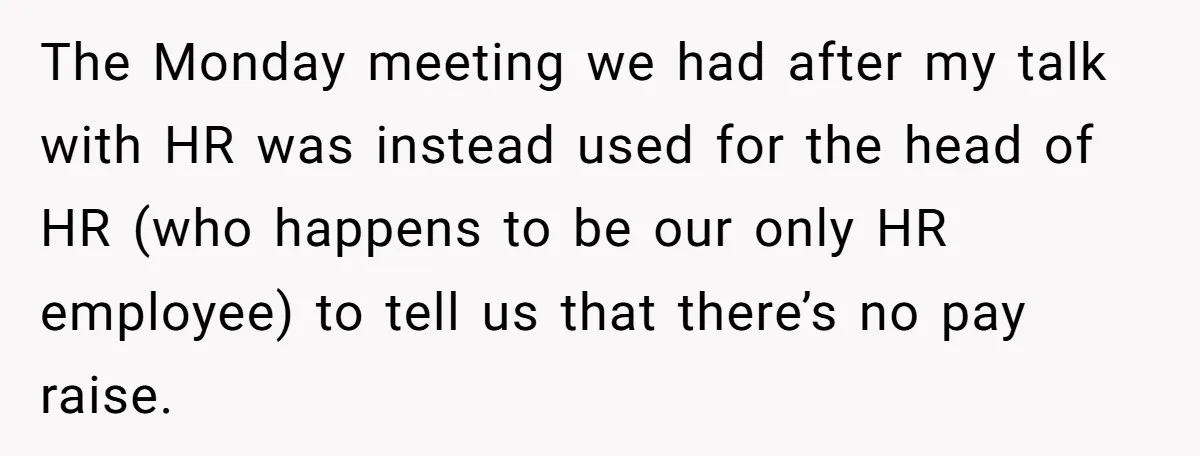 The Monday meeting we had after my talk with HR was instead used for the head of HR (who happens to be our only HR employee) to tell us that...
