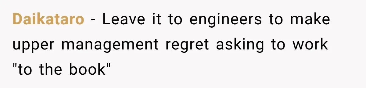 Daikataro − Leave it to engineers to make upper management regret asking to work "to the book"