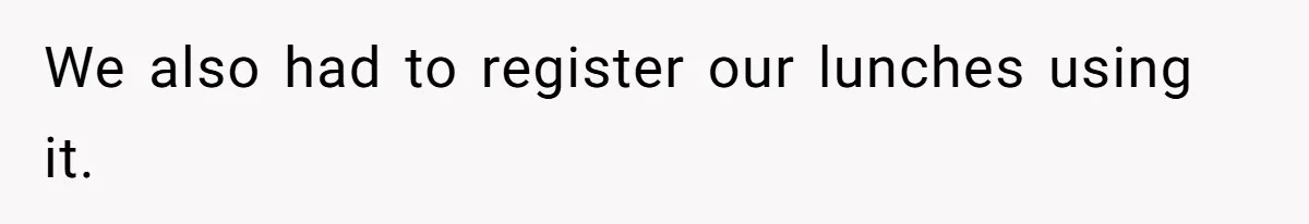 We also had to register our lunches using it.