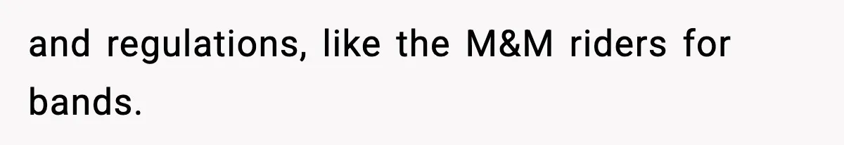 and regulations, like the M&M riders for bands.