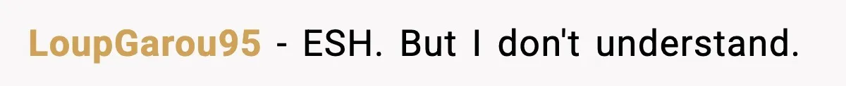 LoupGarou95 − ESH. But I don't understand.