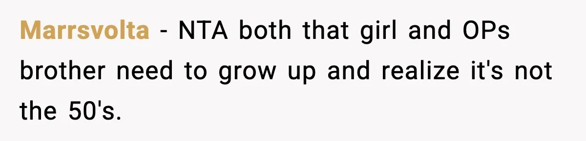 Marrsvolta − NTA both that girl and OPs brother need to grow up and realize it's not the 50's.