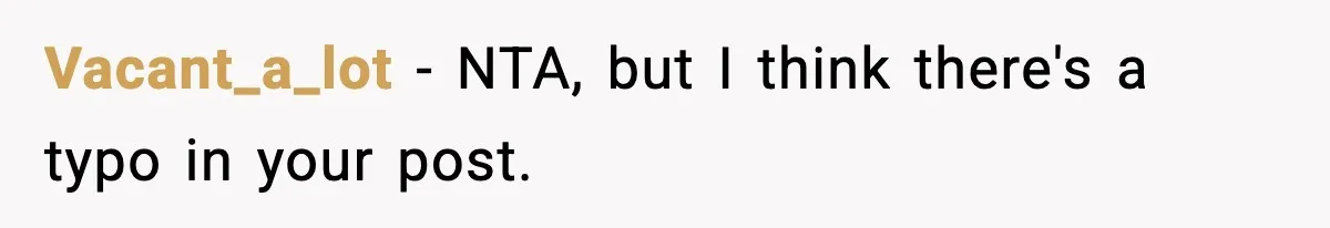 Vacant_a_lot − NTA, but I think there's a typo in your post.