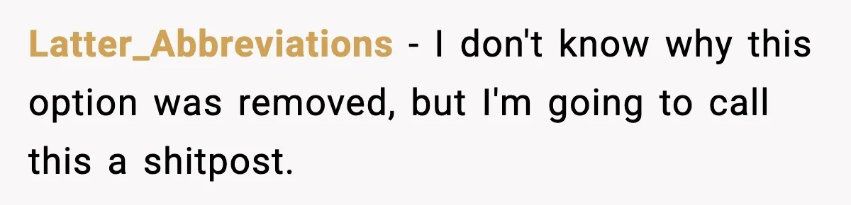 Latter_Abbreviations − I don't know why this option was removed, but I'm going to call this a shitpost.