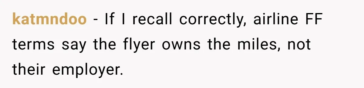 katmndoo − If I recall correctly, airline FF terms say the flyer owns the miles, not their employer.