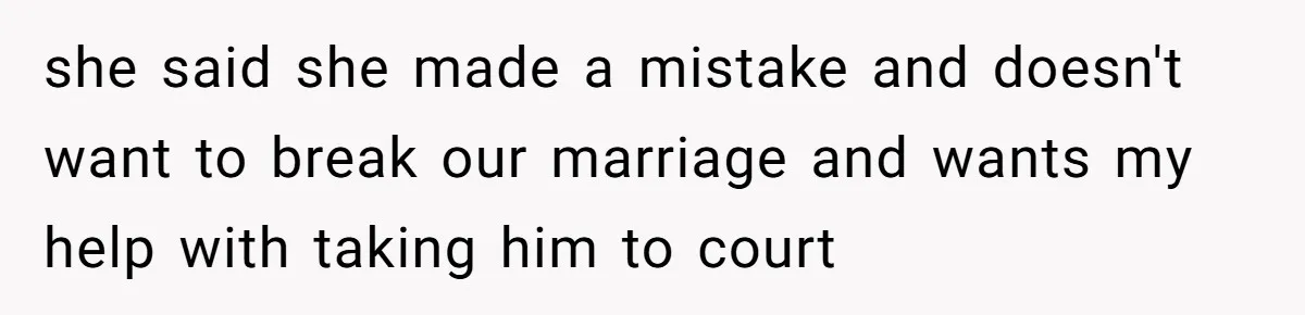 Daughter Begs Heartbroken Dad Not To Divorce Wife After Cheating's Shocking Painful Twist she said she made a mistake and doesn't want to break our marriage and wants my help with taking him to court