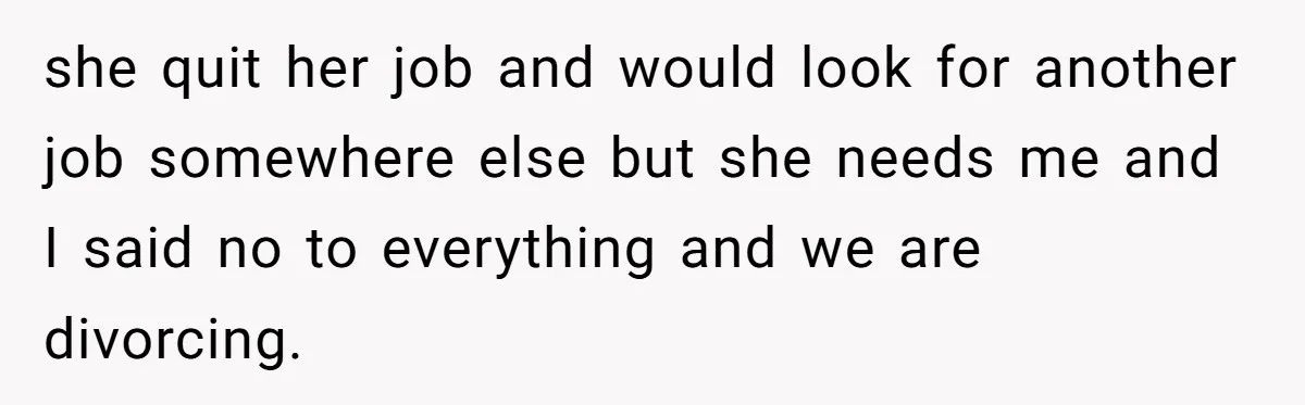 Daughter Begs Heartbroken Dad Not To Divorce Wife After Cheating's Shocking Painful Twist she quit her job and would look for another job somewhere else but she needs me and I said no to everything and we are divorcing.