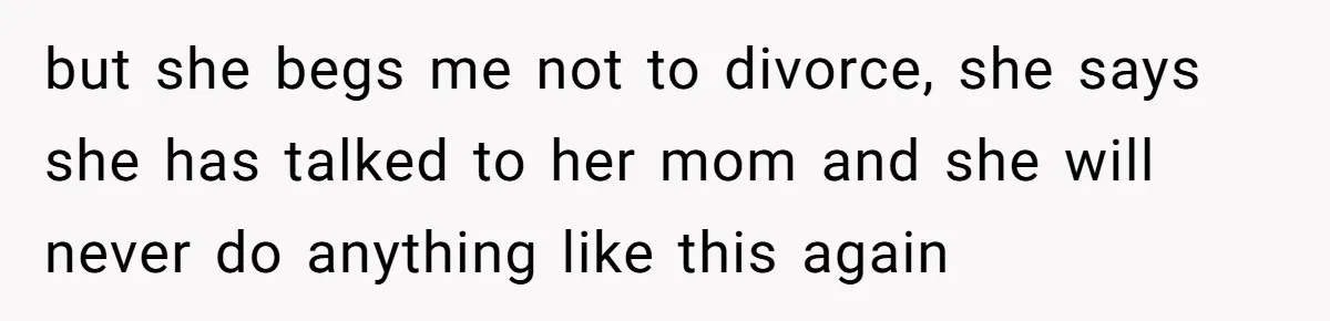 Daughter Begs Heartbroken Dad Not To Divorce Wife After Cheating's Shocking Painful Twist but she begs me not to divorce, she says she has talked to her mom and she will never do anything like this again