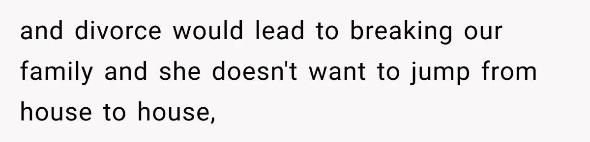 Daughter Begs Heartbroken Dad Not To Divorce Wife After Cheating's Shocking Painful Twist and divorce would lead to breaking our family and she doesn't want to jump from house to house,