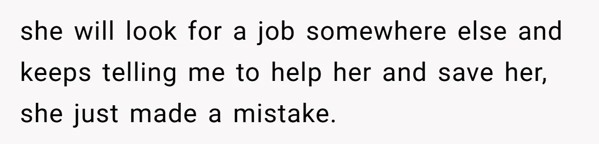 Daughter Begs Heartbroken Dad Not To Divorce Wife After Cheating's Shocking Painful Twist she will look for a job somewhere else and keeps telling me to help her and save her, she just made a mistake.
