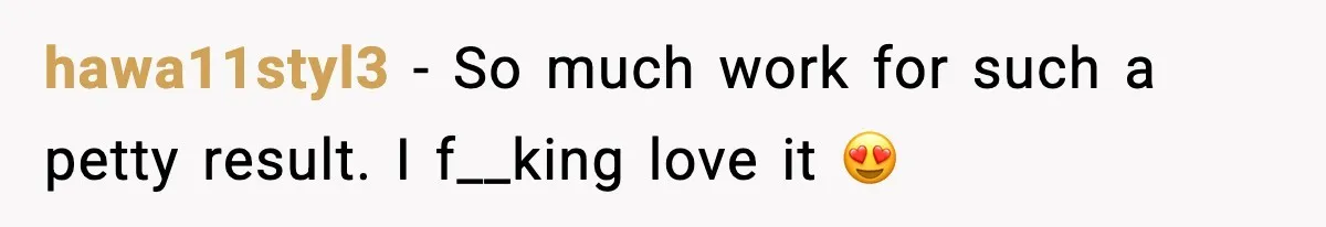 hawa11styl3 − So much work for such a petty result. I f__king love it 😍