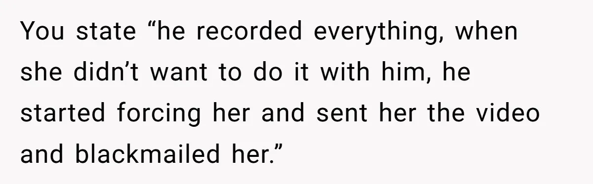 Daughter Begs Heartbroken Dad Not To Divorce Wife After Cheating's Shocking Painful Twist You state “he recorded everything, when she didn’t want to do it with him, he started forcing her and sent her the video and blackmailed her.”