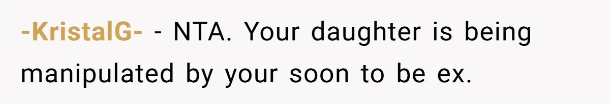 Daughter Begs Heartbroken Dad Not To Divorce Wife After Cheating's Shocking Painful Twist -KristalG- − NTA. Your daughter is being manipulated by your soon to be ex.