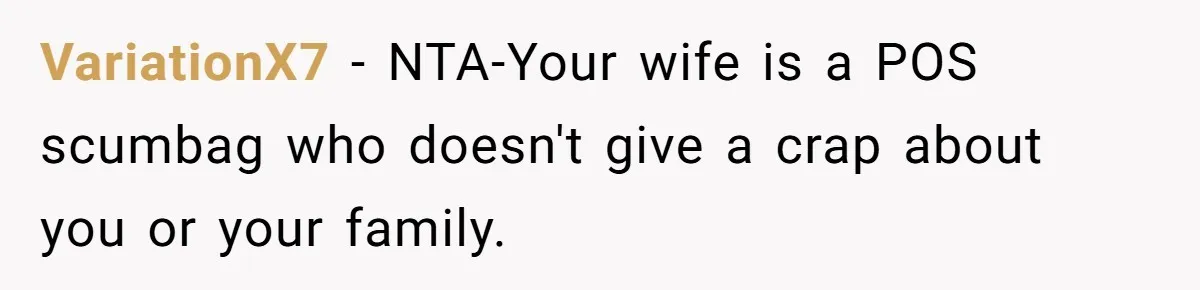Daughter Begs Heartbroken Dad Not To Divorce Wife After Cheating's Shocking Painful Twist VariationX7 − NTA-Your wife is a POS scumbag who doesn't give a crap about you or your family.