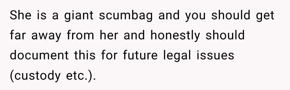Daughter Begs Heartbroken Dad Not To Divorce Wife After Cheating's Shocking Painful Twist She is a giant scumbag and you should get far away from her and honestly should document this for future legal issues (custody etc.).