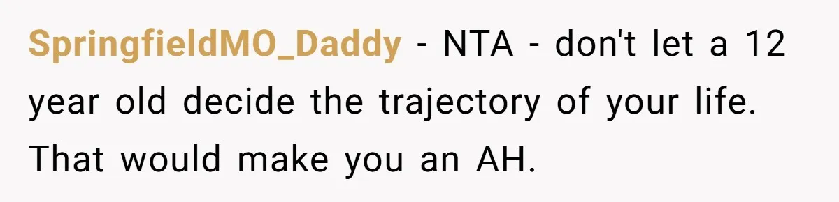 Daughter Begs Heartbroken Dad Not To Divorce Wife After Cheating's Shocking Painful Twist SpringfieldMO_Daddy − NTA - don't let a 12 year old decide the trajectory of your life. That would make you an AH.