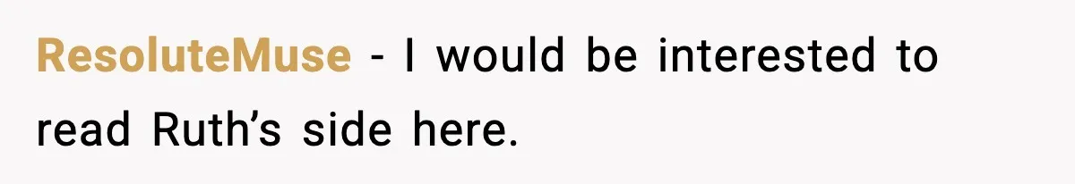 ResoluteMuse - I would be interested to read Ruth’s side here.