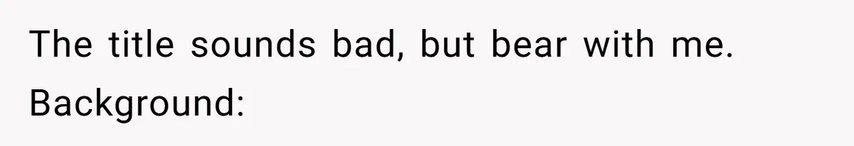 The title sounds bad, but bear with me. Background: