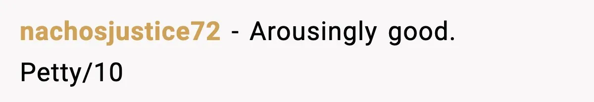 nachosjustice72 − Arousingly good. Petty/10