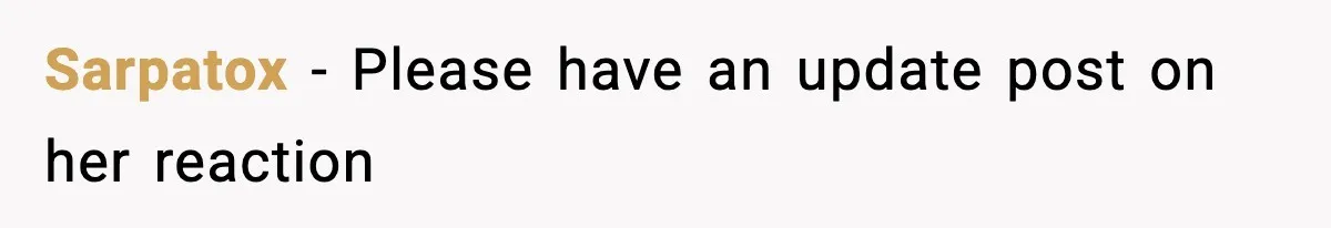 Sarpatox − Please have an update post on her reaction