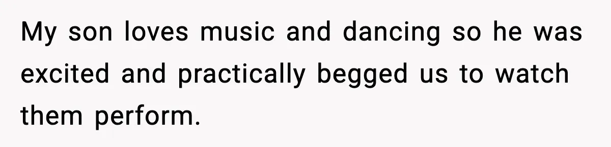 My son loves music and dancing so he was excited and practically begged us to watch them perform.