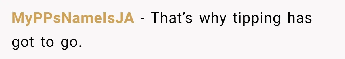 MyPPsNameIsJA − That’s why tipping has got to go.