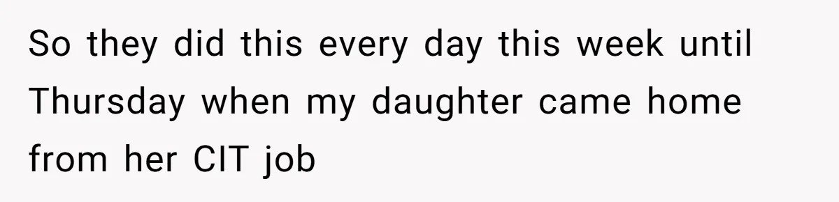 So they did this every day this week until Thursday when my daughter came home from her CIT job