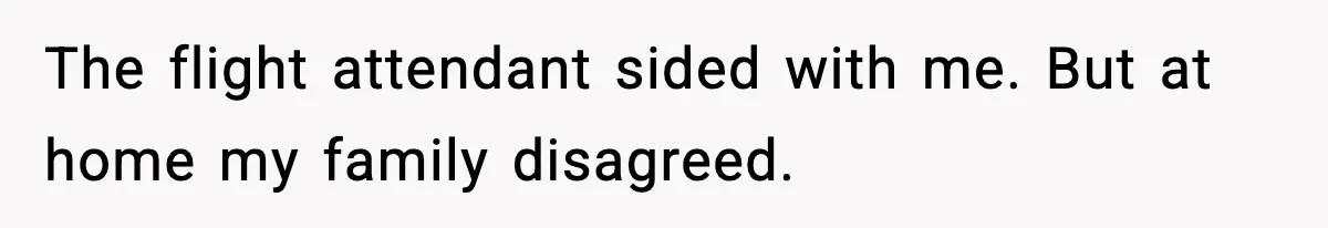 The flight attendant sided with me. But at home my family disagreed.