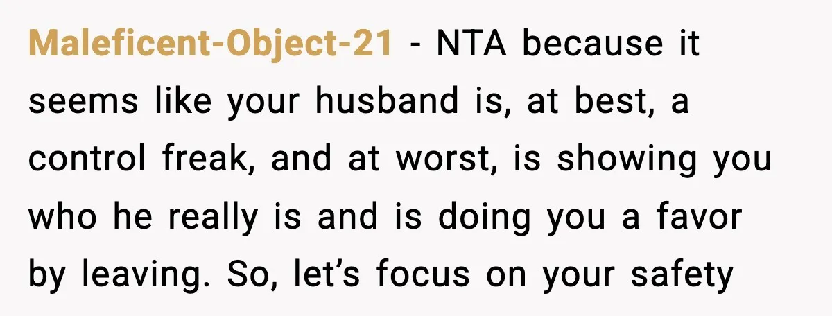 Maleficent-Object-21 - NTA because it seems like your husband is, at best, a control freak, and at worst, is showing you who he really is and is doing you a...