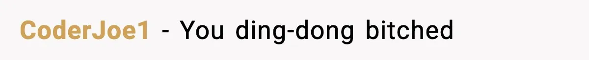 CoderJoe1 - You ding-dong bitched