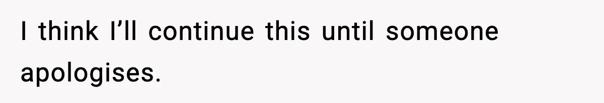 I think I’ll continue this until someone apologises.