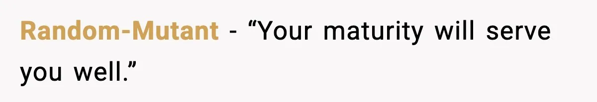 Random-Mutant - “Your maturity will serve you well.”