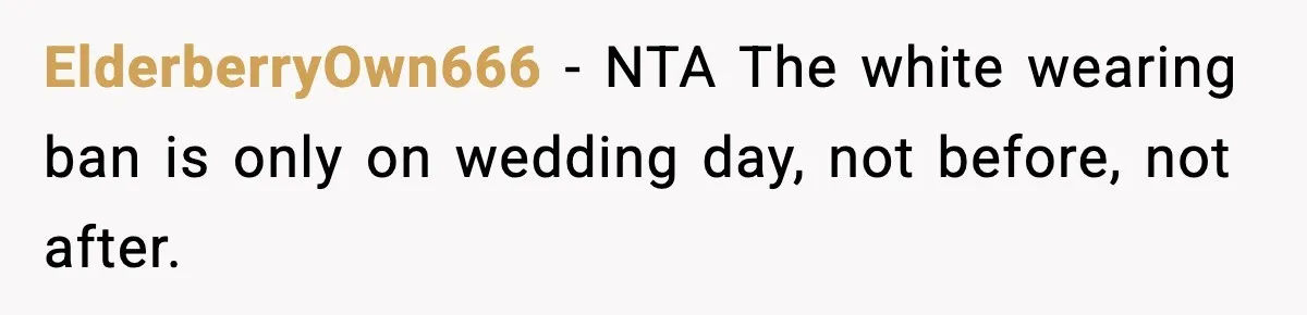 ElderberryOwn666 - NTA The white wearing ban is only on wedding day, not before, not after.