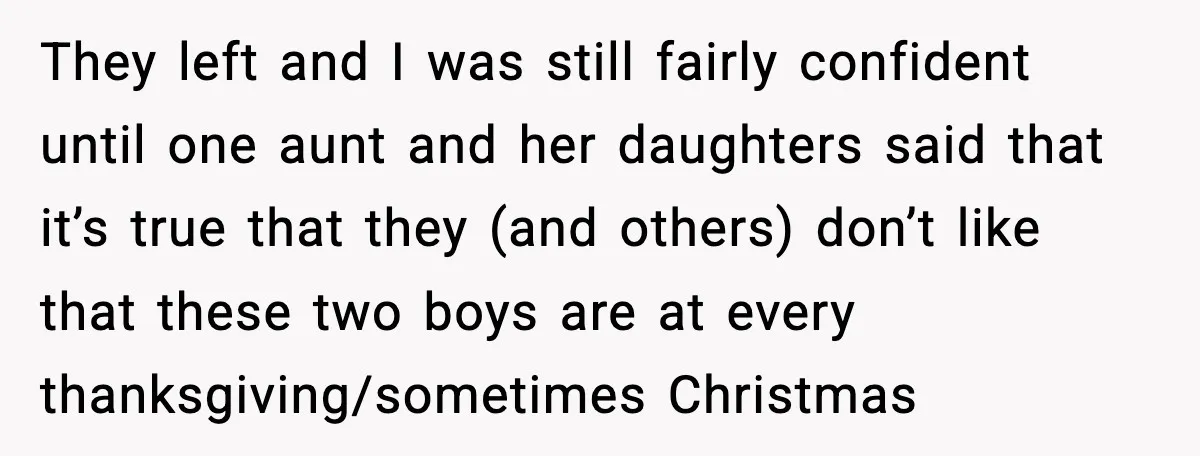 They left and I was still fairly confident until one aunt and her daughters said that it’s true that they (and others) don’t like that these two boys are at...