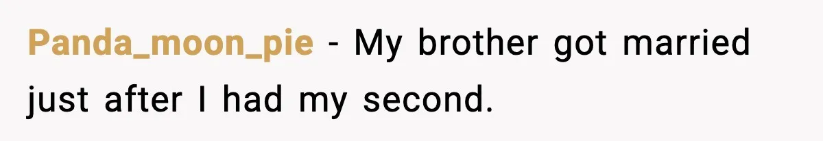 Panda_moon_pie - My brother got married just after I had my second.