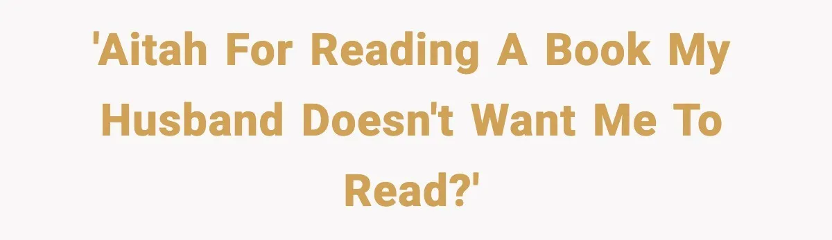 'AITAH for reading a book my husband doesn't want me to read?'
