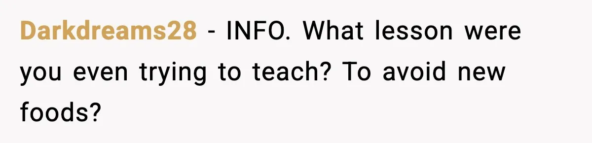 Dad Lets His Daughter Go Hungry After a Dinner Choice Backfires Darkdreams28 - INFO. What lesson were you even trying to teach? To avoid new foods?