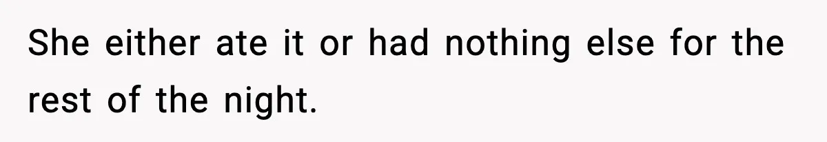 Dad Lets His Daughter Go Hungry After a Dinner Choice Backfires She either ate it or had nothing else for the rest of the night.