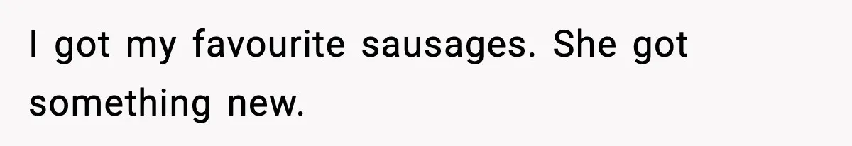 Dad Lets His Daughter Go Hungry After a Dinner Choice Backfires I got my favourite sausages. She got something new.