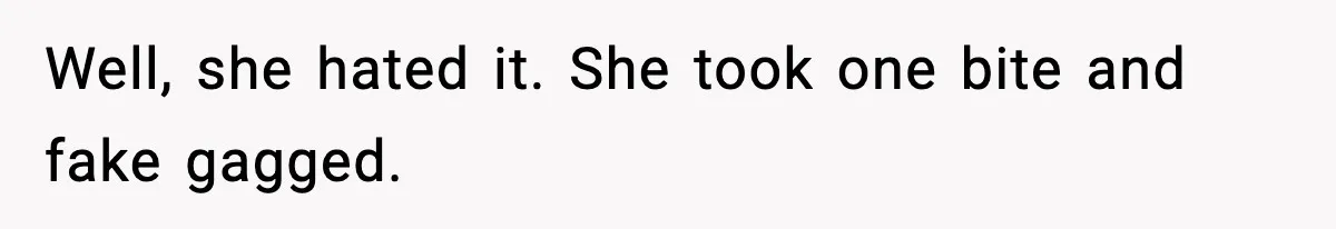 Dad Lets His Daughter Go Hungry After a Dinner Choice Backfires Well, she hated it. She took one bite and fake gagged.