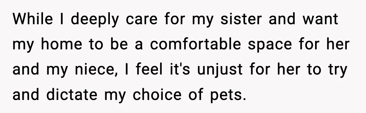 While I deeply care for my sister and want my home to be a comfortable space for her and my niece, I feel it's unjust for her to try and...