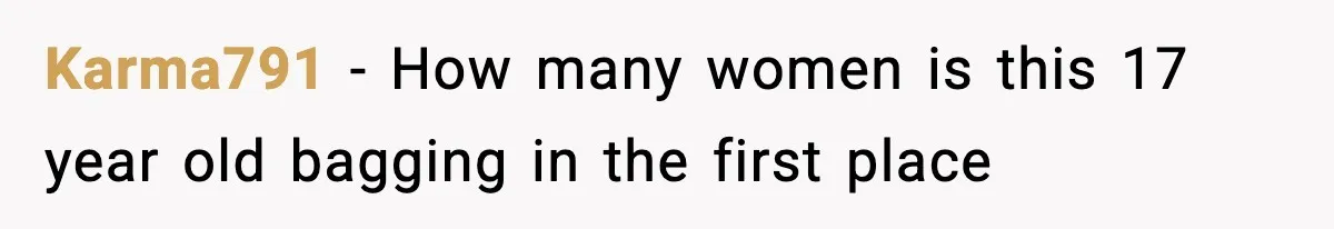 Karma791 - How many women is this 17 year old bagging in the first place