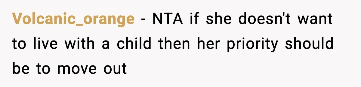 Volcanic_orange − NTA if she doesn't want to live with a child then her priority should be to move out