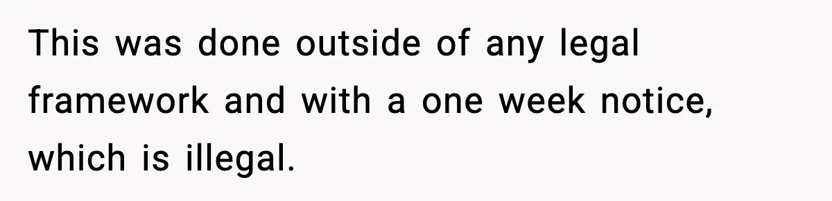 This was done outside of any legal framework and with a one week notice, which is illegal.