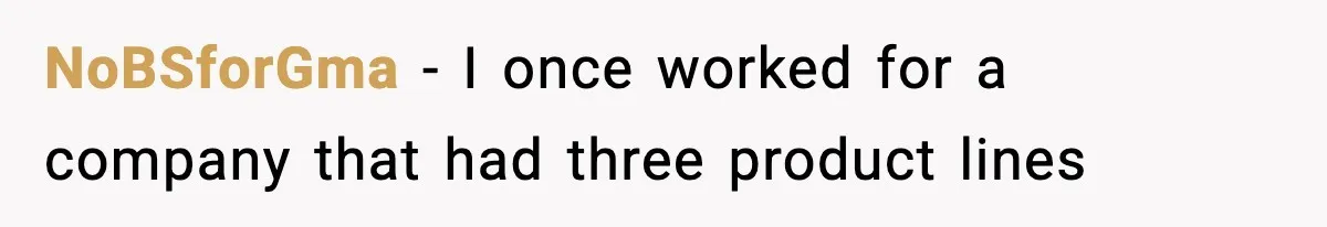 NoBSforGma − I once worked for a company that had three product lines